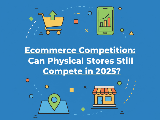 Ecommerce Competition: Can Brick-and-Mortar Stores Still Compete in 2025?