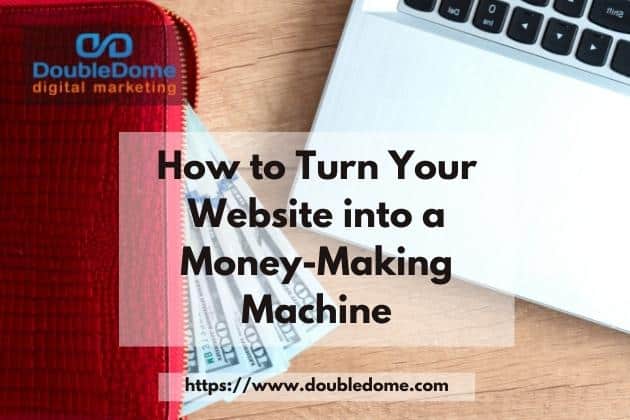 How to Turn Your Website into a Money-Making Machine