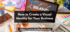 How to Create a Visual Identity for Your Business