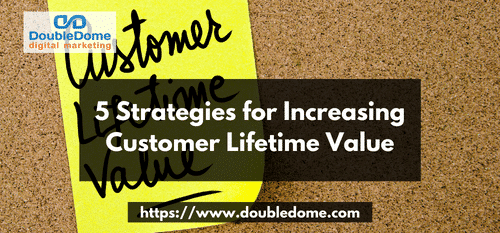 5 Strategies for Increasing Customer Lifetime Value