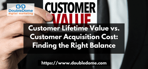 Customer Lifetime Value vs. Customer Acquisition Cost