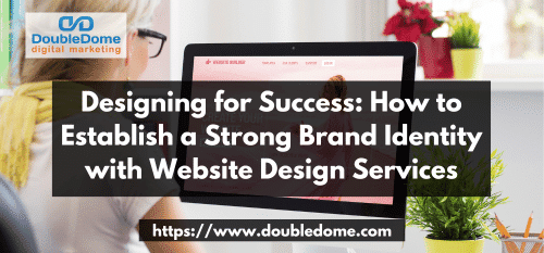 How to Establish a Strong Brand Identity with Website Design Services