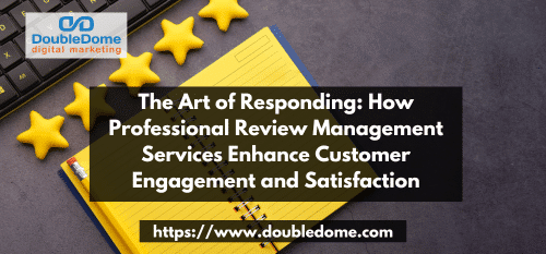 The Art of Responding: How Professional Review Management Services Enhance Customer Engagement and Satisfaction