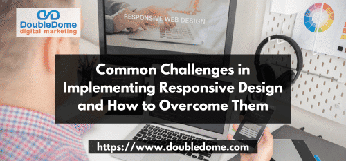 Common Challenges in Implementing Responsive Design and How to Overcome Them