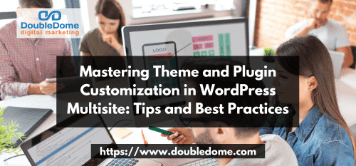 Mastering Theme and Plugin Customization in WordPress Multisite: Tips and Best Practices