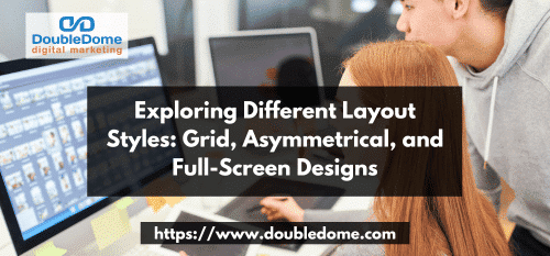 Exploring Different Website Layout Styles: Grid, Asymmetrical, and Full-Screen Designs