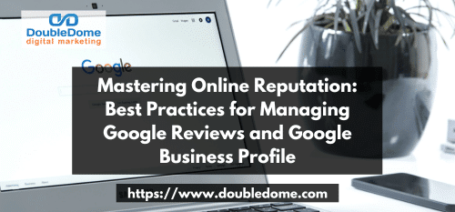 Mastering Online Reputation: Best Practices for Managing Google Reviews and Google Business Profile