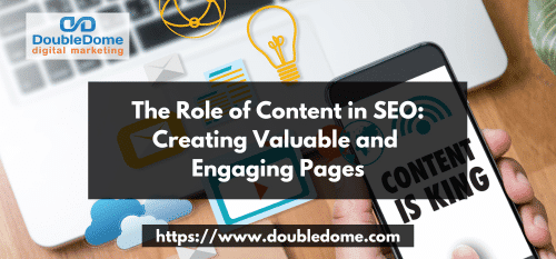 The Role of Content in SEO: Creating Valuable and Engaging Pages