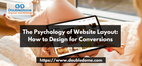 The Psychology of Website Layout: How to Design for Conversions