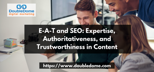 E-A-T and SEO: Expertise, Authoritativeness, and Trustworthiness in Content