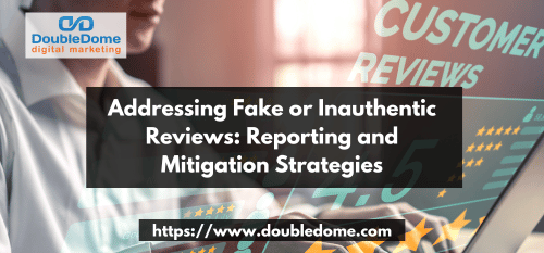 Addressing Fake or Inauthentic Reviews: Reporting and Mitigation Strategies