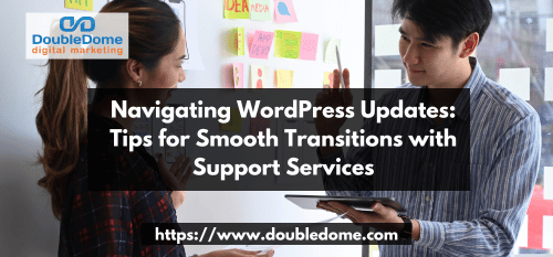 Navigating WordPress Updates: Tips for Smooth Transitions with Support Services