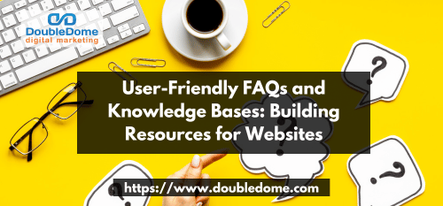 User-Friendly FAQs and Knowledge Bases: Building Resources for Websites