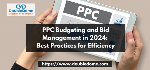 PPC Budgeting and Bid Management in 2024: Best Practices for Efficiency