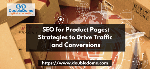 SEO for Product Pages: Strategies to Drive Traffic and Conversions