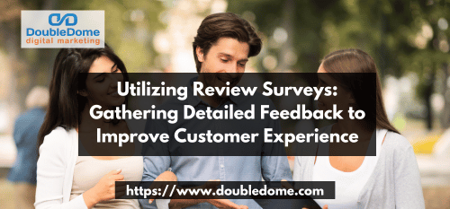 Utilizing Review Surveys: Gathering Detailed Feedback to Improve Customer Experience