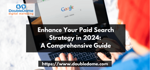 Enhance Your Paid Search Strategy in 2024: A Comprehensive Guide