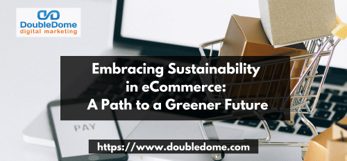 Embracing Sustainability in E-commerce: A Path to a Greener Future