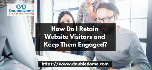 How Do I Retain Website Visitors and Keep Them Engaged?