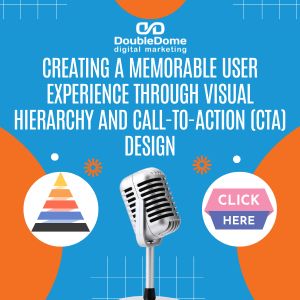 Creating a Memorable User Experience through Visual Hierarchy and Call-to-Action (CTA) Design