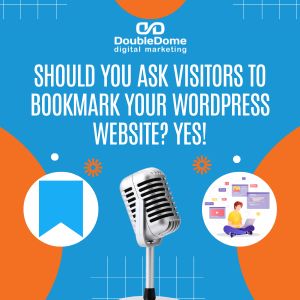Should You Ask Visitors to Bookmark Your WordPress Website? Yes!