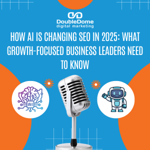 How AI Is Changing SEO in 2025: What Growth-Focused Business Leaders Need to Know