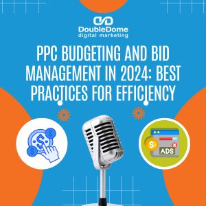 PPC Budgeting and Bid Management in 2024: Best Practices for Efficiency