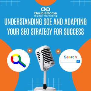 Understanding SGE and Adapting Your SEO Strategy for Success