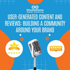 User-Generated Content and Reviews: Building a Community Around Your Brand