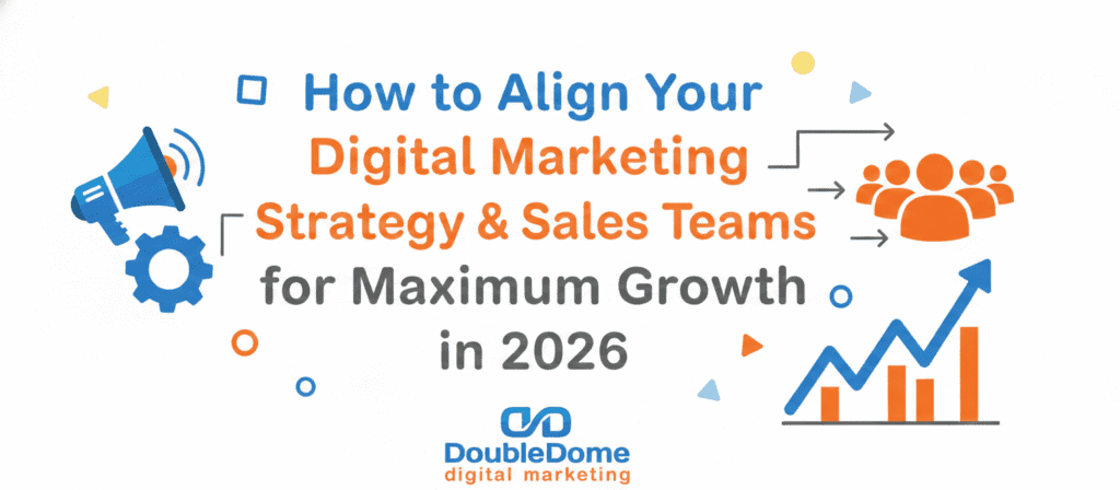 Align Your Digital Marketing Strategy & Sales Teams for Maximum Growth in 2026