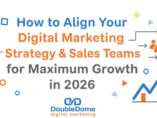 How to Align Your Digital Marketing Strategy & Sales Teams for Maximum Growth