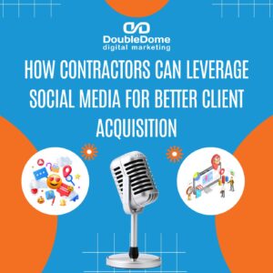 How Contractors Can Leverage Social Media for Better Client Acquisition