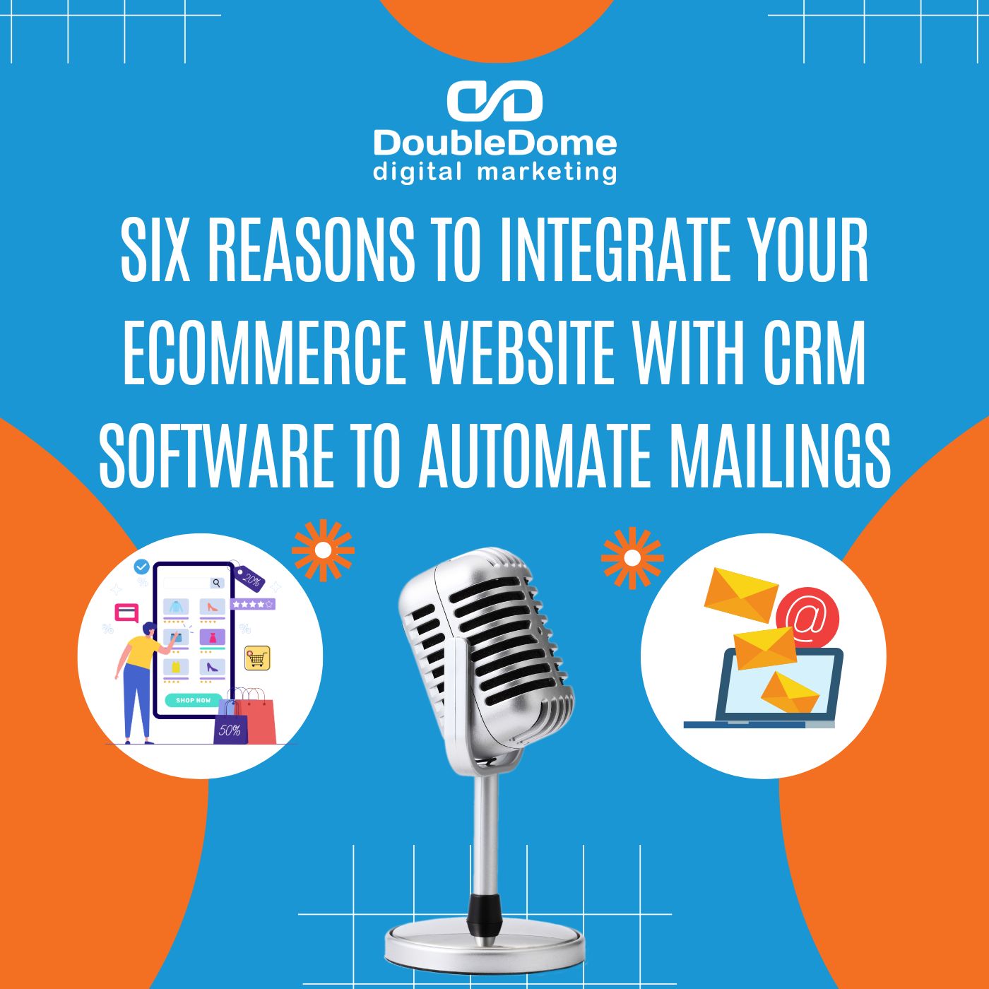 Six Reasons to Integrate Your Ecommerce Website With CRM Software to Automate Mailings