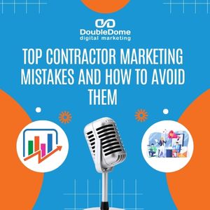 Top Contractor Marketing Mistakes and How to Avoid Them