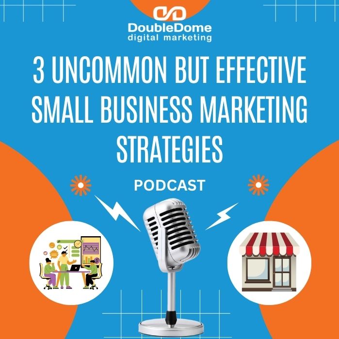 3 Uncommon But Effective Small Business Marketing Strategies