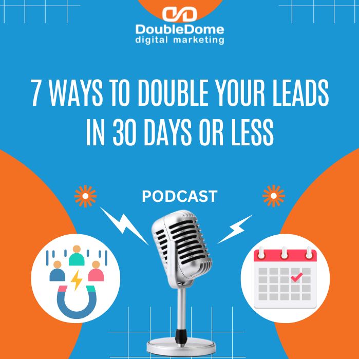 7 Ways to Double Your Leads in 30 Days or Less
