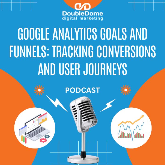 Google Analytics Goals and Funnels: Tracking Conversions and User Journeys