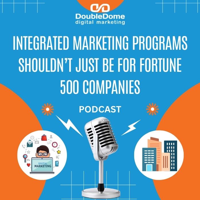 Integrated Marketing Programs Shouldn’t Just Be For Fortune 500 Companies episode artwork