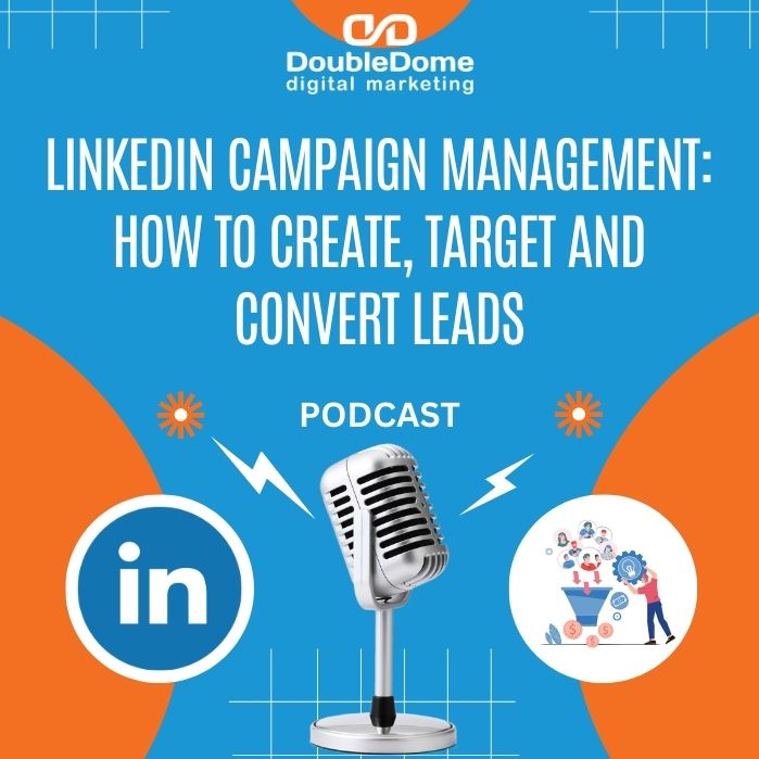 LinkedIn Campaign Management: How to Create, Target and Convert Leads