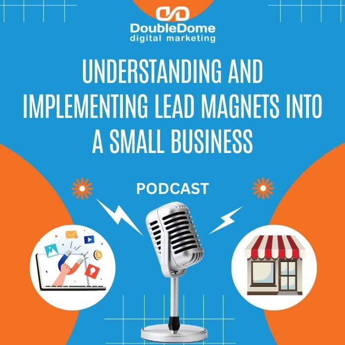 Understanding and Implementing Lead Magnets into a Small Business