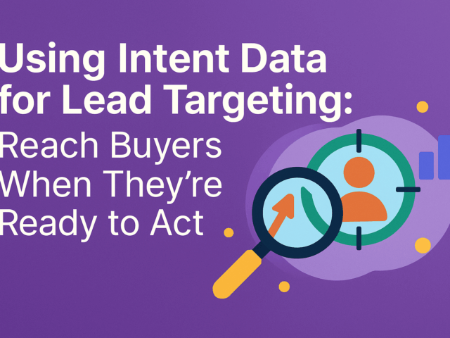 Using Intent Data for Lead Targeting: Reach Buyers When They’re Ready to Act