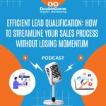 Business Marketing Efficient Lead Qualification: How to Streamline Your Sales Process Without Losing Momentum