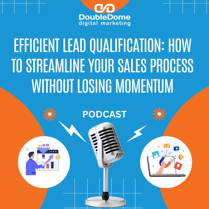Efficient Lead Qualification: How to Streamline Your Sales Process Without Losing Momentum