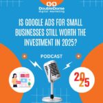 Google Ads Management Is Google Ads for Small Businesses Still Worth the Investment in 2025?