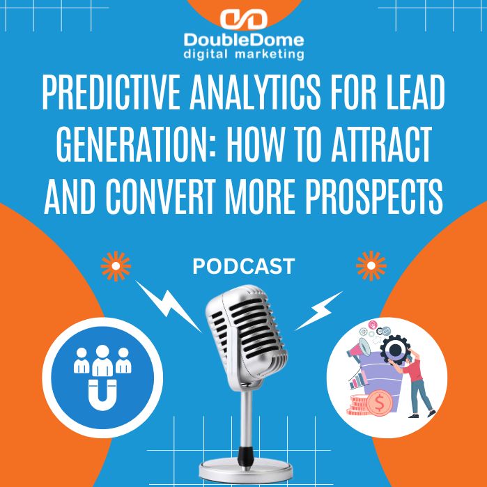 Predictive Analytics for Lead Generation: How to Attract and Convert More Prospects