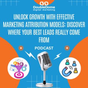 Unlock Growth with Effective Marketing Attribution Models: Discover Where Your Best Leads Really Come From