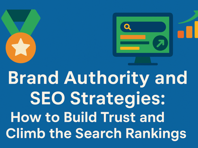 Brand Authority and SEO Strategies: How to Build Trust and Climb the Search Rankings