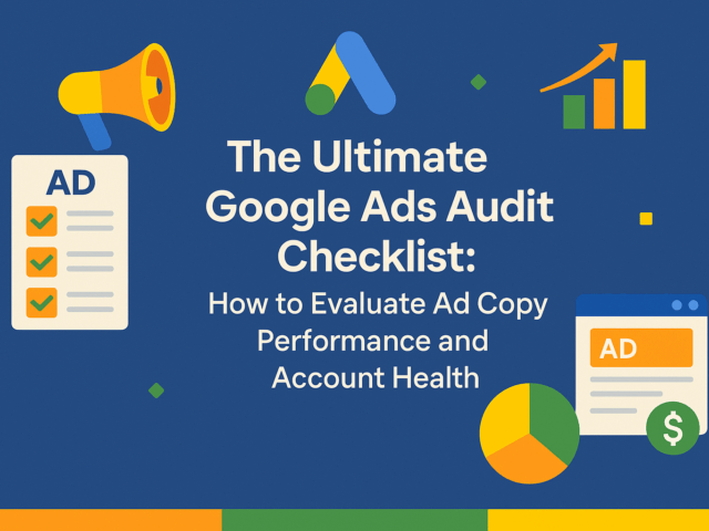 The Ultimate Google Ads Audit Checklist: How to Evaluate Ad Copy Performance and Account Health