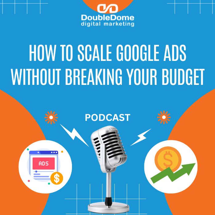 How to Scale Google Ads Without Breaking Your Budget