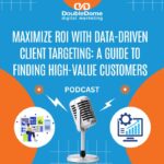 Business Marketing Maximize ROI with Data-Driven Client Targeting: A Guide to Finding High-Value Customers